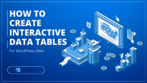 Learn how to create interactive data tables in minutes