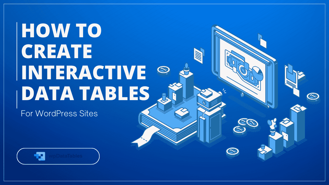 Learn how to create interactive data tables in minutes